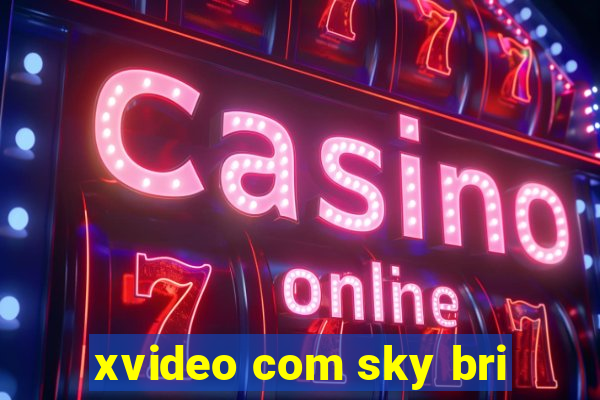 xvideo com sky bri